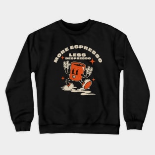 More espresso, less depresso Crewneck Sweatshirt